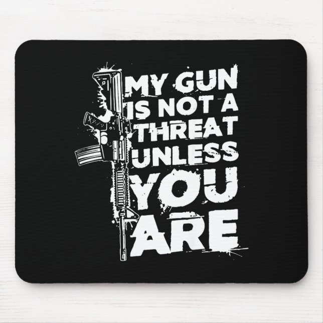 Tapis De Souris My Gun Is Not A Threat Unless You Are (on Back)  (Devant)