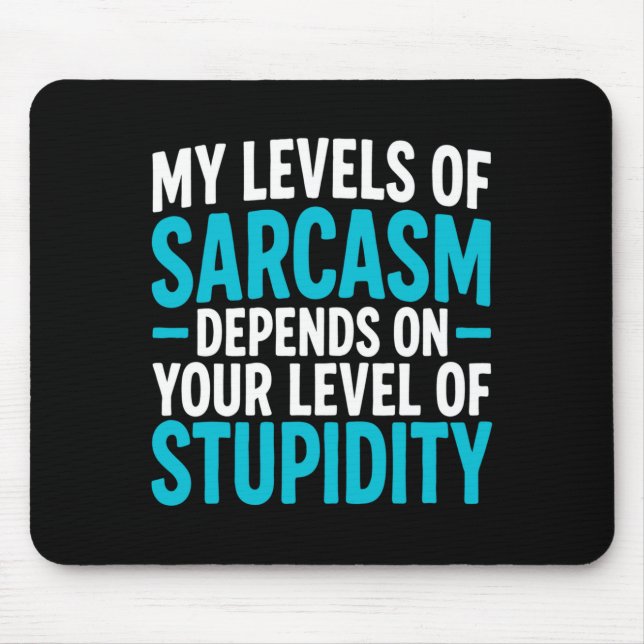 Tapis De Souris My Level Of Sarcasm Depends On Your Level Of Studi (Devant)