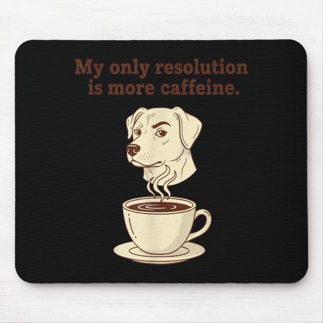 Tapis De Souris My Only Resolution Is More Caffeine Funny Dog Coff (Devant)