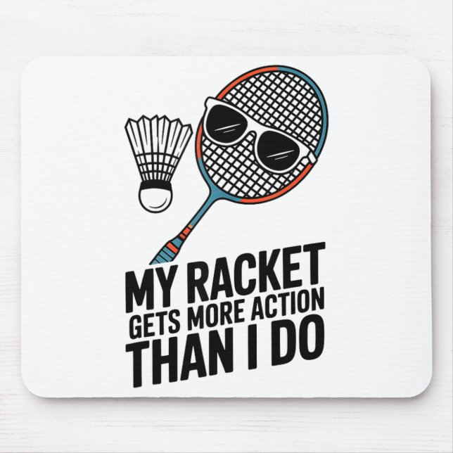 Tapis De Souris My Racket Gets More Action Than I Do Funny Badmint (Devant)