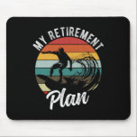 Tapis De Souris My Retirement Plan Surfing Retirement Plan<br><div class="desc">My Retirement Plan Surfing Retirement Plan</div>