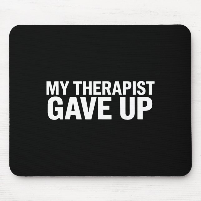 Tapis De Souris My Therast Gave Up Funny Quote For Men Women  (Devant)