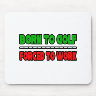 Tapis De Souris Né Au Golf...Forcé À Travailler