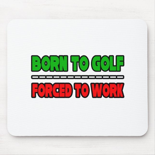 Tapis De Souris Né Au Golf...Forcé À Travailler (Devant)