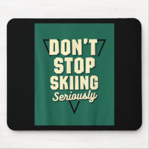 Tapis De Souris Ne cessez pas de skier, sérieusement - pente de mo