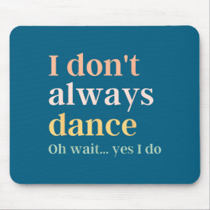 Tapis De Souris Ne Danse Pas Oh Attendez Oui
