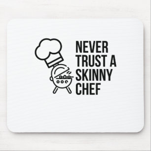 TAPIS DE SOURIS NE FAITES JAMAIS CONFIANCE À UN CHEF SKINNNY
