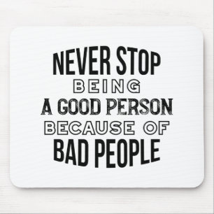 Tapis De Souris Ne jamais cesser d'être une bonne personne Citatio
