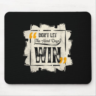 Tapis De Souris Ne Laissez Pas Les Durs Jours Gagner La Citation M