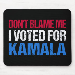 Tapis De Souris Ne me blâme pas d'avoir voté pour Kamala I