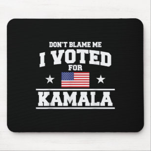 Tapis De Souris Ne Me Blâmez Pas J'Ai Voté Pour Kamala Harris