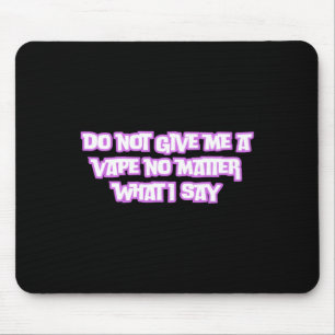 Tapis De Souris Ne Me Donnez Pas Un Vape Pas Ce Que Je Dis Sticker