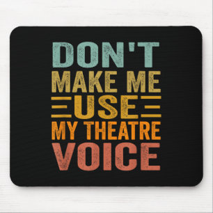 Tapis De Souris Ne me faites pas utiliser ma voix de théâtre - Com