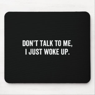 Tapis De Souris Ne me parle pas Je viens de me réveiller drôle en 