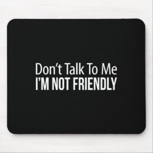 Tapis De Souris Ne me parlez pas - Je ne suis pas amical -