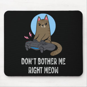 Tapis De Souris Ne m'embête pas juste Meow - Funny Video Gamer Cat