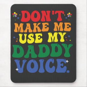 Tapis De Souris Ne m'oblige pas à utiliser My Daddy Voice Funny Su