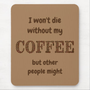 Tapis De Souris Ne mourra pas sans café, d'autres pourraient s'amu