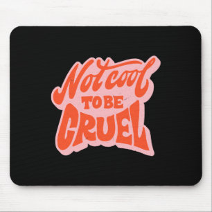 Tapis De Souris Ne Pas Être Cool Pour Être Cruel La Santé Mentale