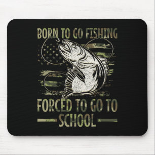 Tapis De Souris Né pour aller à la pêche Forcé d'aller à l'école C