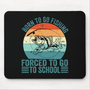 Tapis De Souris Né Pour Aller Pêcher Forced School Funny Fishing B