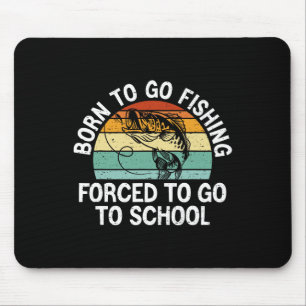 Tapis De Souris Né Pour Aller Pêcher Forced School Funny Fishing B