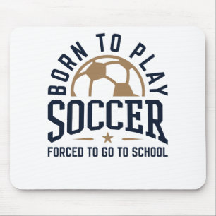 Tapis De Souris Né pour jouer au football forcé d'aller à l'école
