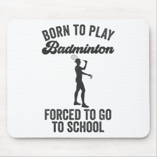 Tapis De Souris Né Pour Jouer Badminton Forcé D'Aller À L'École