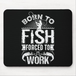 Tapis De Souris Né pour pêcher mais forcé de travailler Citation d