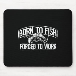 Tapis De Souris Né pour pêcher travail forcé B drôle pêcheur