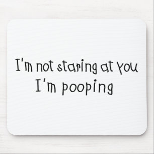 Tapis De Souris Ne regardant pas fixement je suis Pooping