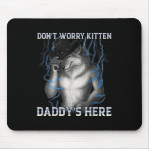 Tapis De Souris Ne t'inquiète pas Kitten Daddy Here Wolf Meme