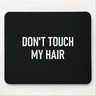 Tapis De Souris Ne touchez pas à mes cheveux, drôle, blagues, dict