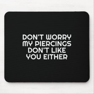 Tapis De Souris Ne Vous Inquiétez Pas Mes Piercings Ne Vous Appréc