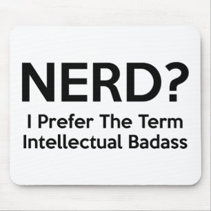 Tapis De Souris NERD ? Je préfère le terme Badass intellectuel.