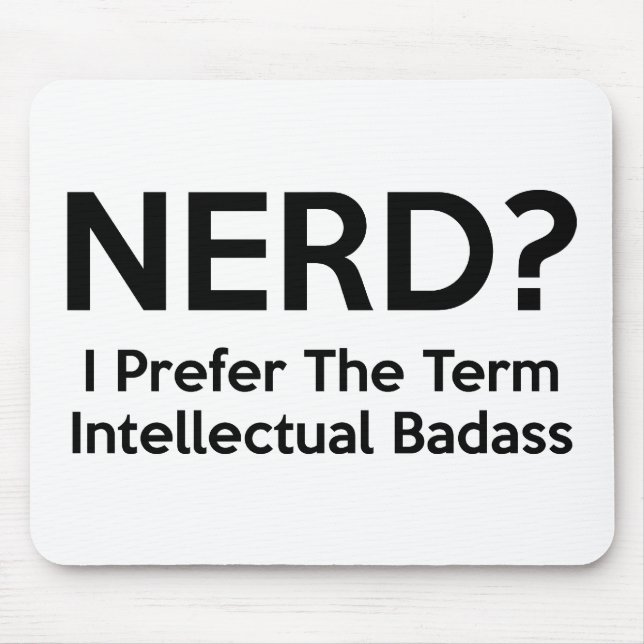 Tapis De Souris NERD ? Je préfère le terme Badass intellectuel. (Devant)