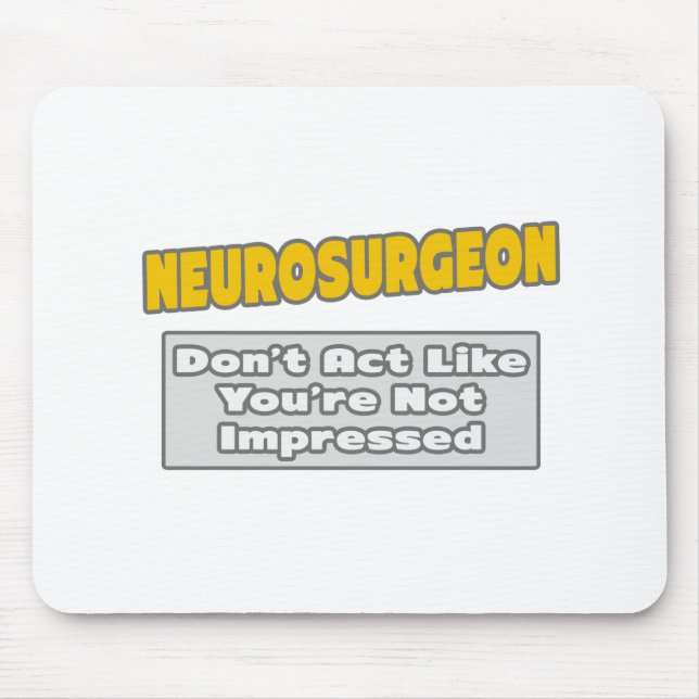Tapis De Souris Neurochirurgien .. Vous êtes impressionné (Devant)