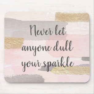 TAPIS DE SOURIS NEVER LET ANYONE DULL YOUR SPARKLE