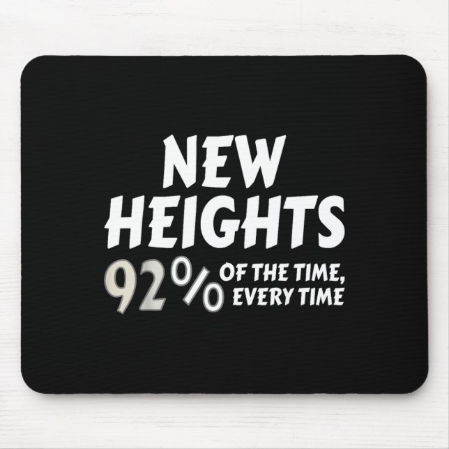 Tapis De Souris New Heights 92% Of The Time Every Time - Funny  (Devant)