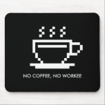 Tapis De Souris No coffee no workee funny office humor gift<br><div class="desc">No coffee no workee funny office humor gift Mouse Pad. Fun Birthday or Father's Day gift idea for him or her. Add your own funny quote or name. Humorous present for co worker, boss, best dad, greatest father, employee, stepdad, colleague, friend, husband, son, daughter, wife etc. Pixelated computer icon of...</div>