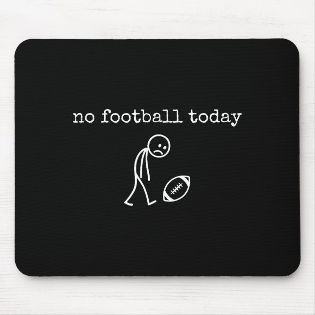 Tapis De Souris No Football Today Sad Stick Funny For Football Fan (Devant)