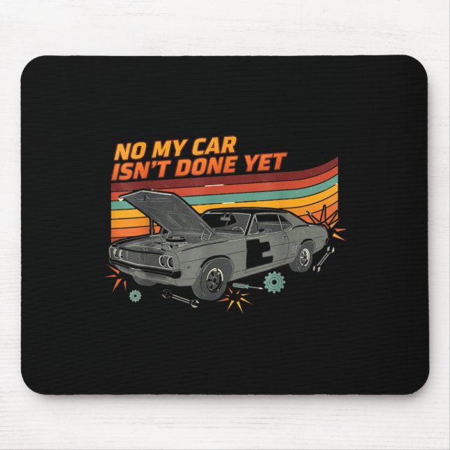 Tapis De Souris No My Car Isn't Done Yet Funny Car Lover  (Devant)