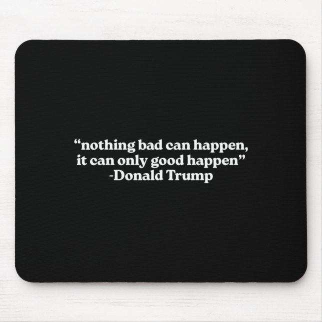 Tapis De Souris Nothing Bad Can Happen, It Can Only Good Happen Qu (Devant)