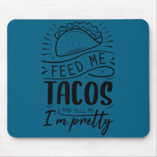 Tapis De Souris Nourris-moi de tacos et dis-moi que je suis jolie 