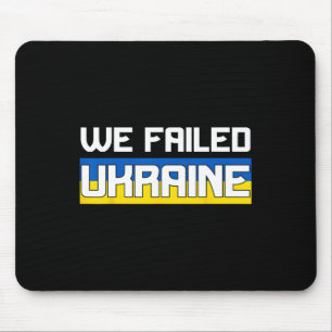 Tapis De Souris Nous avons échoué en Ukraine Soutenez l'Ukraine L'