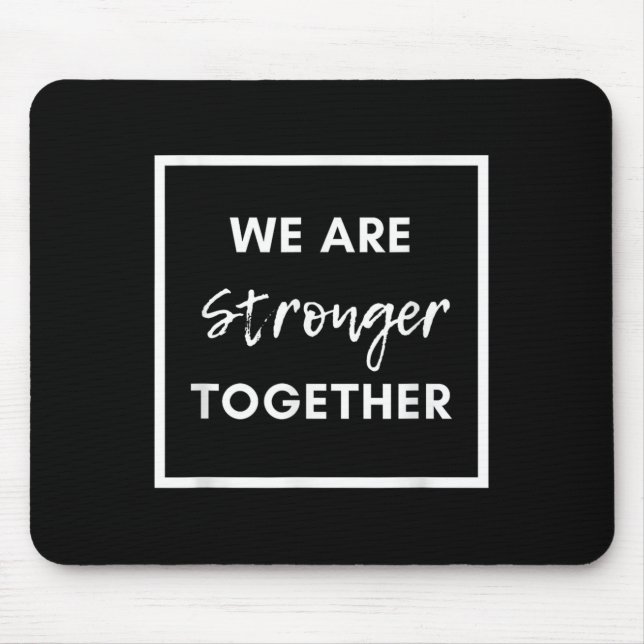Tapis De Souris Nous sommes plus forts ensemble_ Affirmation d'uni (Devant)