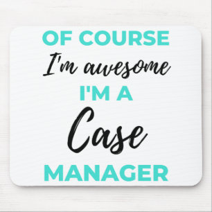 Tapis De Souris Of Course I'm Awesome I'm A Case Manager 2