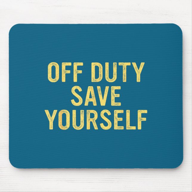 Tapis De Souris Off Duty Save Yourself Funny Humorous Quote  (Devant)