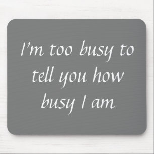 Tapis De Souris Office Mousepad Humor Too Busy Funny