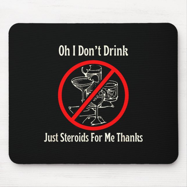Tapis De Souris Oh I Don’t Drink Just Steroids For Me Thanks  (Devant)